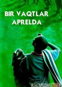 Apreldagi voqealar / Bir vaqtlar Aprelda / Bir zamonlar Aprelda Uzbek tilida O'zbekcha 2005 tarjima kino Full HD tas-ix skachat