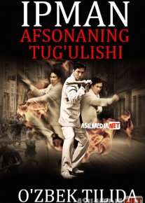Ip Man: Afsonaning tug'ulishi / Legendaning Yaralishi / Paydo bo'lishi Uzbek tilida 2010 O'zbekcha tarjima kino HD