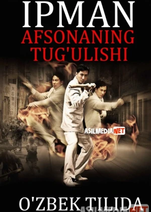Ip Man: Afsonaning tug'ulishi / Legendaning Yaralishi / Paydo bo'lishi Uzbek tilida 2010 O'zbekcha tarjima kino HD