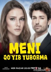 Meni qo'yib yuborma 1-52-qismlar 1-fasl Turk seriali Uzbek O'zbek tilida tas-ix skachat download